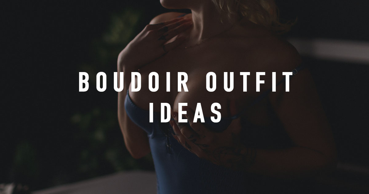 Boudoir Outfit Ideas
